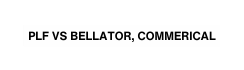 PLF VS BELLATOR COMMERICAL
